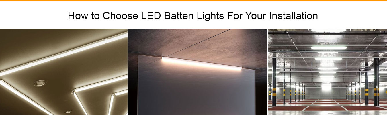 How to Choose LED Batten Lights For Your Installation