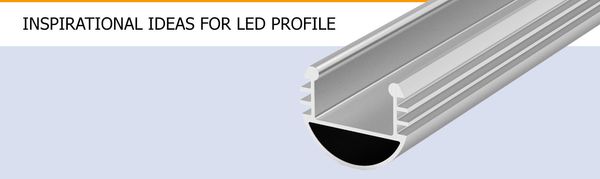 Inspirational Ideas for LED Profile